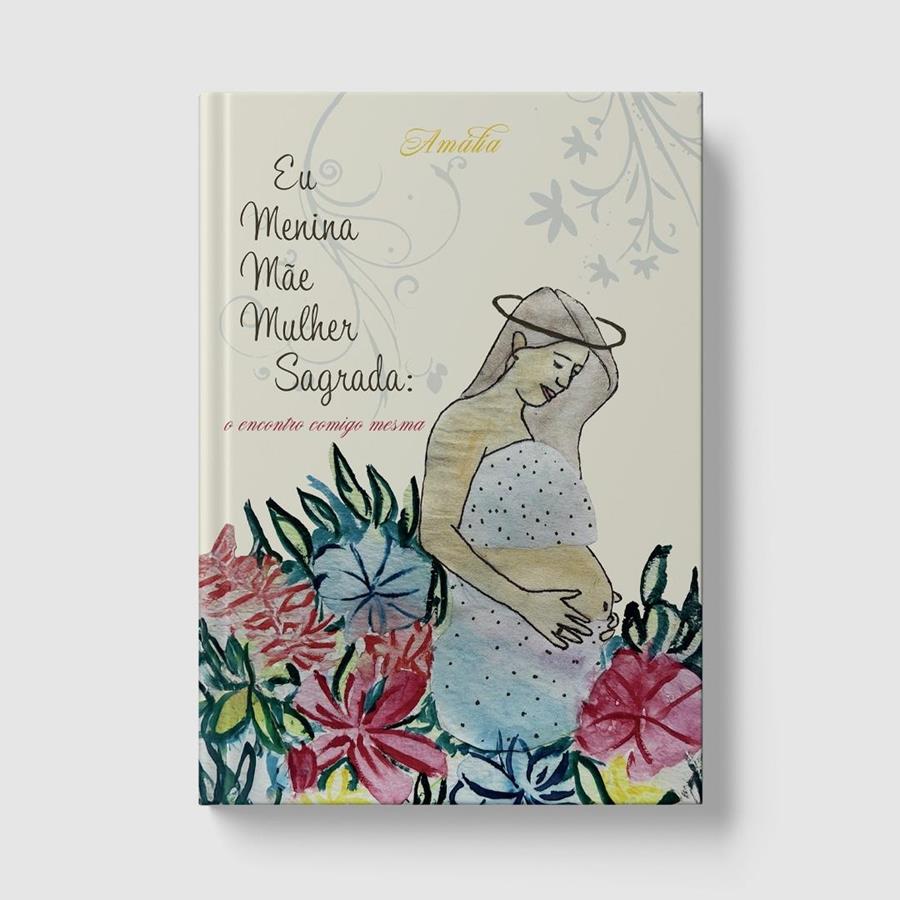 Editorial - Livro Eu, Menina, Mãe, Mulher Sagrada